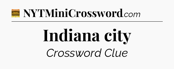 Indiana city - Eugene Sheffer Crossword