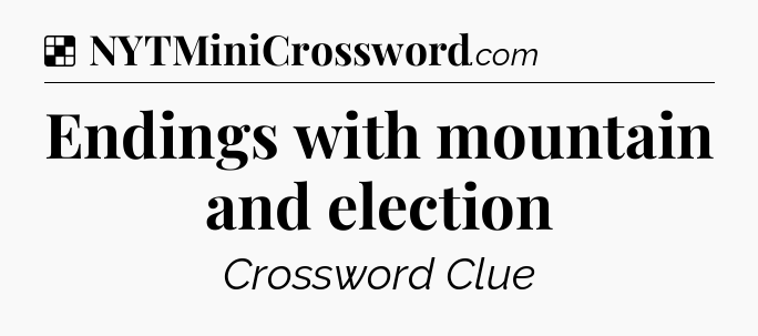 Solution: Endings with mountain and election - NYT Crossword