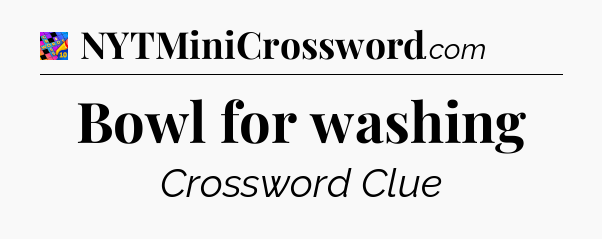 Bowl for washing Crossword Clue