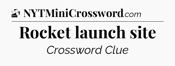 Rocket launch site - Daily Themed Classic Crossword