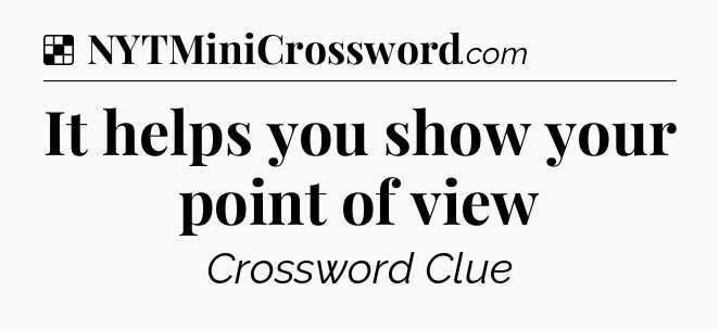 Solution: It helps you show your point of view - NYT Crossword