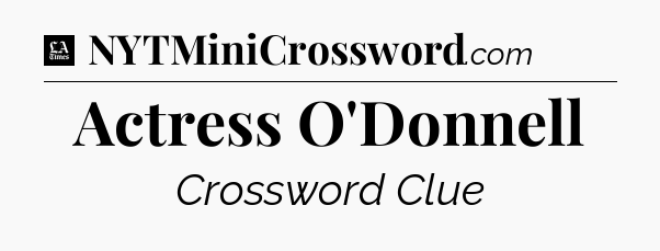 Actress O'Donnell - LA Times Crossword