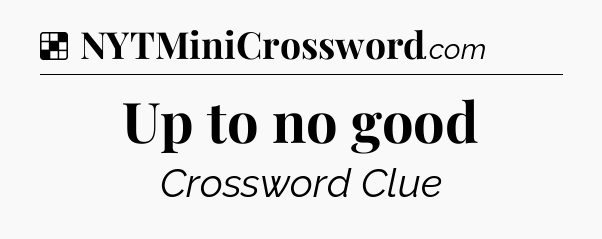 Solution: Up to no good - NYT Crossword