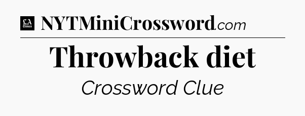 Throwback diet - LA Times Crossword