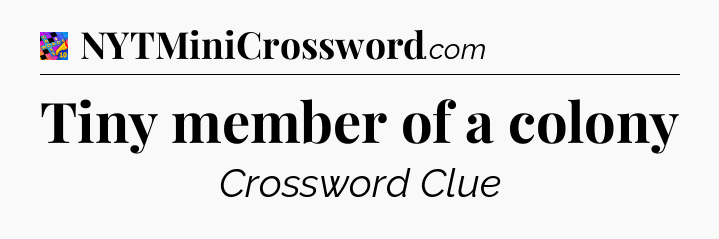 Tiny member of a colony Crossword Clue