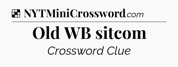 Solution: Old WB sitcom - NYT Crossword