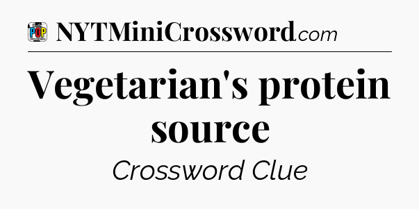Vegetarian's protein source Crossword Clue
