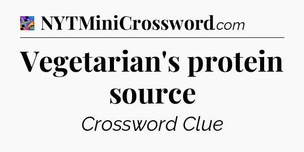 Vegetarian's protein source Crossword Clue