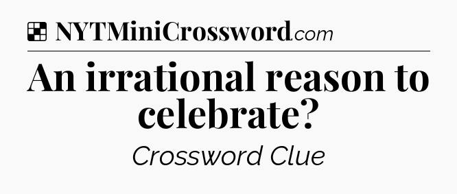 Solution: An irrational reason to celebrate - NYT Crossword