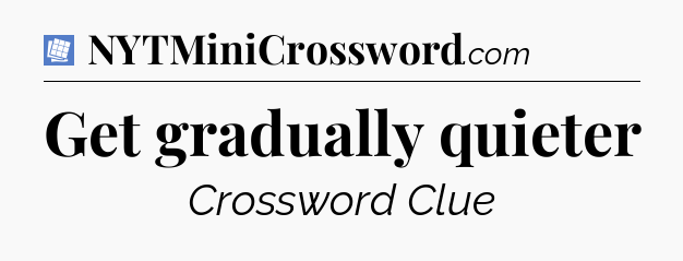 Get gradually quieter Puzzle Page Crossword Clue