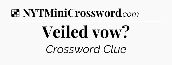 Solution: Veiled vow - NYT Crossword