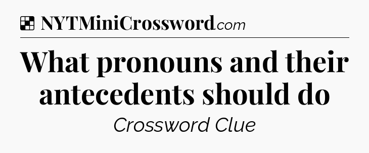 Solution: What pronouns and their antecedents should do - NYT Crossword