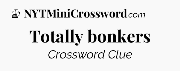 Totally bonkers - Daily Themed Classic Crossword