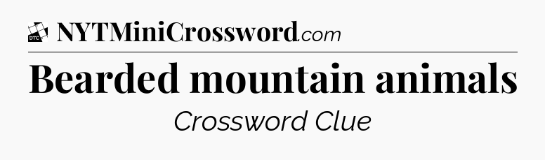 Bearded mountain animals - Daily Themed Classic Crossword