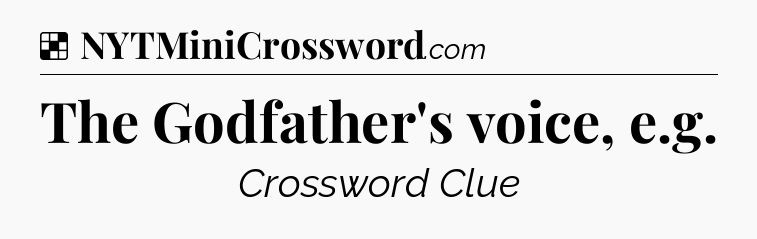 Solution: The Godfather's voice, e.g - NYT Crossword