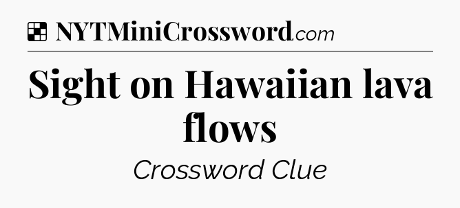 Solution: Sight on Hawaiian lava flows - NYT Crossword