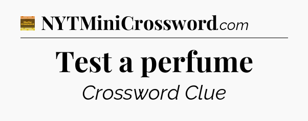 Test a perfume - Eugene Sheffer Crossword