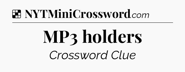 Solution: MP3 holders - NYT Crossword