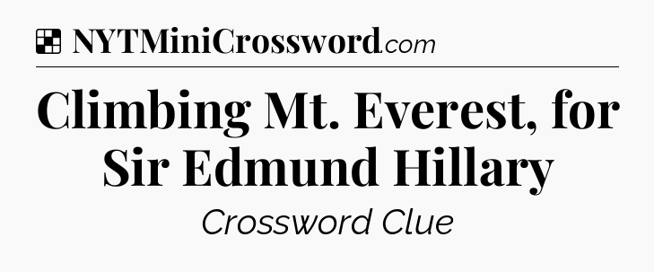 Solution: Climbing Mt. Everest, for Sir Edmund Hillary - NYT Crossword