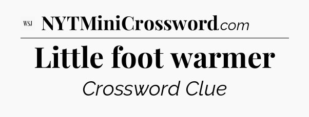 Little foot warmer - WSJ Crossword