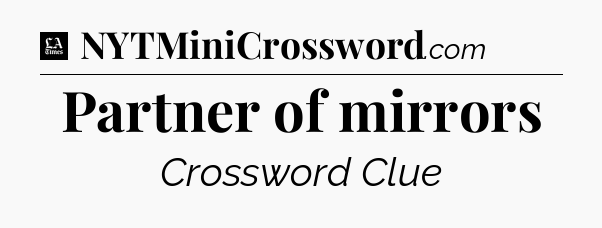 Partner of mirrors - LA Times Crossword