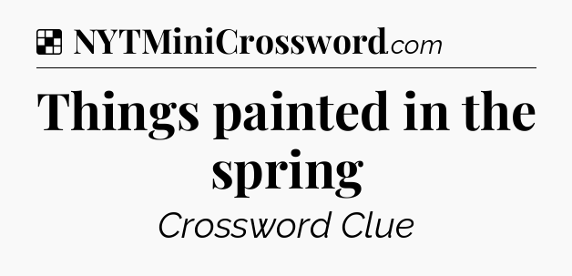 Solution: Things painted in the spring - NYT Crossword