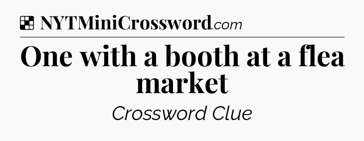 Solution: One with a booth at a flea market - NYT Crossword