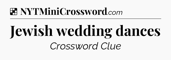 Solution: Jewish wedding dances - NYT Crossword