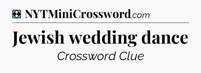 Solution: Jewish wedding dance - NYT Mini Crossword