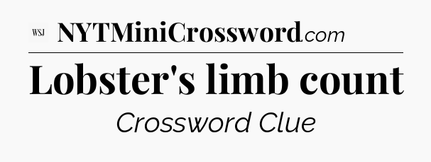 Lobster's limb count - WSJ Crossword