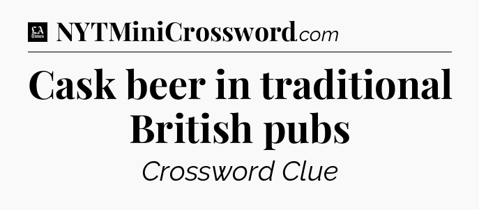 Cask beer in traditional British pubs - LA Times Crossword