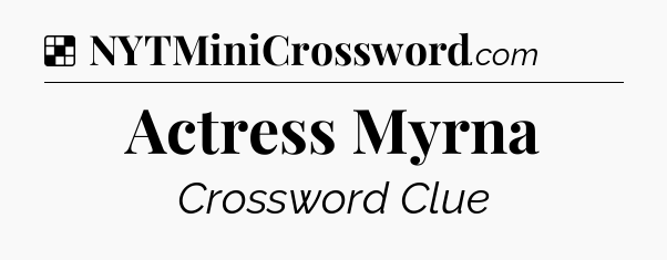 Solution: Actress Myrna - NYT Crossword