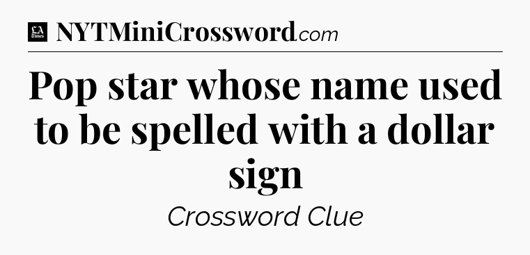 Pop star whose name used to be spelled with a dollar sign - LA Times Crossword