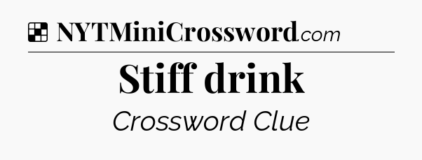Solution: Stiff drink - NYT Crossword