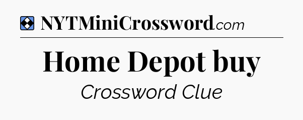 Solution: Home Depot buy - NYT Mini Crossword