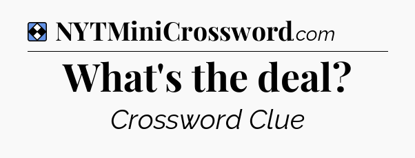 Solution: What's the deal - NYT Mini Crossword