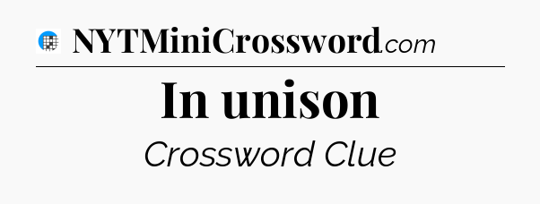 In unison Crossword Clue