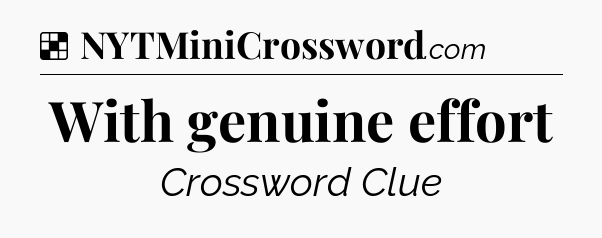 Solution: With genuine effort - NYT Crossword