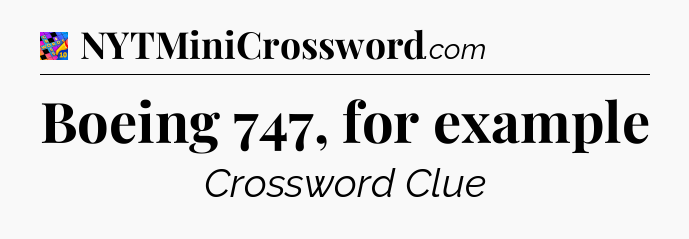 Boeing 747, for example Crossword Clue