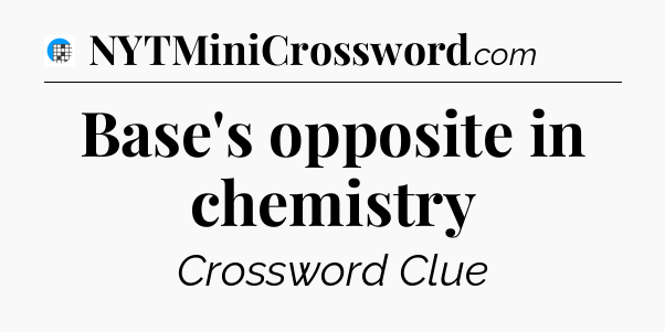 Base's opposite in chemistry Crossword Clue