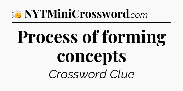 Process of forming concepts - 7 Little Words