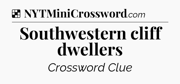Solution: Southwestern cliff dwellers - NYT Crossword