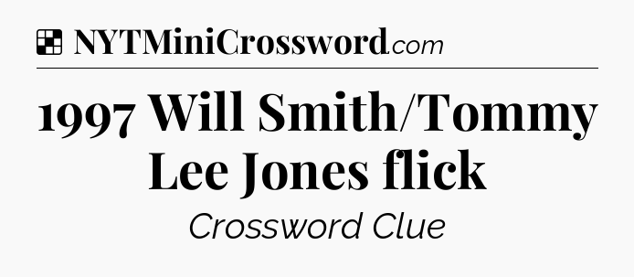 Solution: 1997 Will Smith/Tommy Lee Jones flick - NYT Crossword