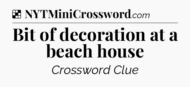 Solution: Bit of decoration at a beach house - NYT Crossword