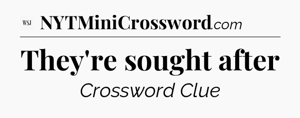 They're sought after - WSJ Crossword