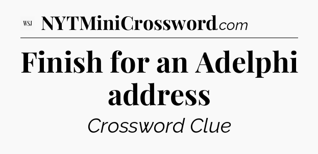 Finish for an Adelphi address - WSJ Crossword