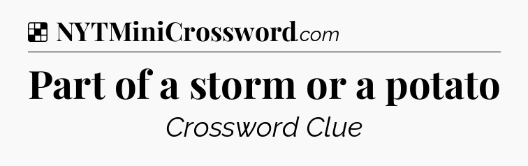 Solution: Part of a storm or a potato - NYT Crossword