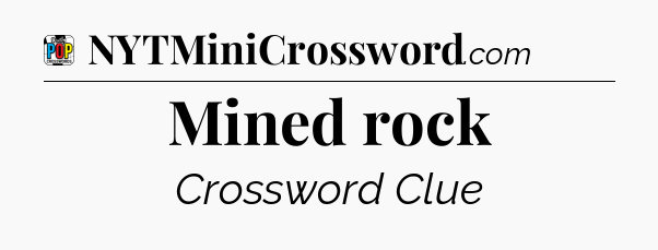 Mined rock Crossword Clue
