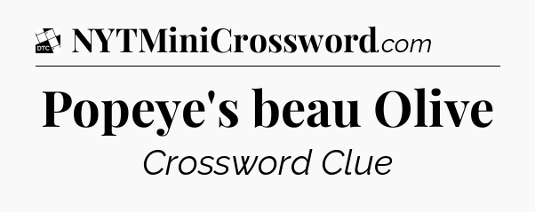 Popeye's beau Olive - Daily Themed Classic Crossword