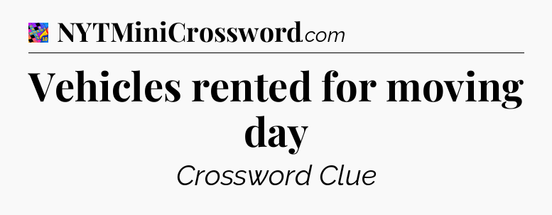 Vehicles rented for moving day Crossword Clue